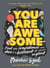 You Are Awesome - Find Your Confidence and Dare to be Brilliant at (Almost) Anything