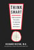 Think Smart - A Neuroscientist's Prescription for Improving Your Brain's Performance