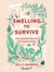 Smelling to Survive - The Amazing World of Our Sense of Smell