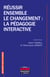 Réussir ensemble le changement - La pédagogie interactive