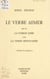 Le verbe aimer - Suivi de La corde lisse ; et de La terre spontanée