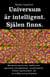 Universum är intelligent. Själen finns. Quantum mysterier, multiverse, quantum entanglement, synchronicity. Utöver materialitet, för en andlig syn på kosmos.