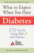 What to Expect When You Have Diabetes - 170 Tips for Living Well with Diabetes (Revised & Updated)