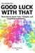The Guilded Pen: Good Luck With That: Thirteenth Edition - SDWEG Annual Anthologies, #13
