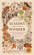 Seasons of Wonder - Making the Ordinary Sacred Through Projects, Prayers, Reflections, and Rituals: A 52-week devotional