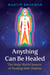 Anything Can Be Healed - The Body Mirror System of Healing with Chakras