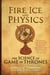 Fire, Ice, and Physics - The Science of Game of Thrones