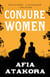 Conjure Women - A Novel