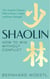Shaolin: How to Win Without Conflict - The Ancient Chinese Path to Peace, Clarity and Inner Strength