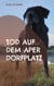 Tod auf dem Aper Dorfplatz - Labrador Siley ermittelt