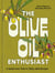 The Olive Oil Enthusiast - A Guide from Tree to Table, with Recipes