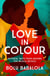Love in Colour - 'So rarely is love expressed this richly, this vividly, or this artfully.' Candice Carty-Williams