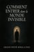 Comment Entrer dans le Monde Invisible