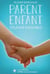 Parent Enfant - S'élever Ensemble - Pour réveiller subtilement ma parentalité et accompagner mon enfant efficacement vers son avenir (Développement Personnel)