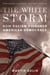 White Storm - How Racism Poisoned American Democracy