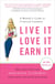Live It, Love It, Earn It - A Woman's Guide to Financial Freedom