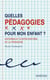 Quelles pédagogies pour mon enfant ? - Histoires et contre-histoire de la pédagogie