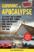 Surviving the Apocalypse - The Ultimate Guide to Surviving Nuclear War, Floods, Fire, Earthquakes, Civil Unrest, Pandemics, and More