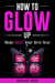 How to Glow Up! Make 2025 Your Best Year