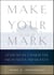 Make Your Mark - Lessons in Character from Seven Presidents