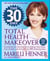 The 30 Day Total Health Makeover - Everything You Need to Do to Change Your Body, Your Health, and Your Life in 30 Amazing Days