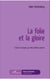 La folie et la gloire