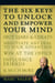 The Six Keys to Unlock and Empower Your Mind - Spot Liars & Cheats, Negotiate Any Deal to Your Advantage, Win at the Office, Influence Friends, & Much More