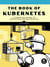 The Book of Kubernetes - A Comprehensive Guide to Container Orchestration