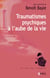 Traumatismes psychiques à l'aube de la vie
