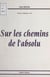 Sur les chemins de l'absolu