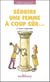Séduire une femme à coup sûr...