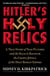 Hitler's Holy Relics - A True Story of Nazi Plunder and the Race to Recover the Crown Jewels of the Holy Roman Empire