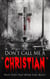 Don't Call Me A Christian: What Does That Word Even Mean?
