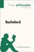 Bachelard (Fiche philosophe) - Comprendre la philosophie avec lePetitPhilosophe.fr