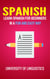 Spanish: Learn Spanish for Beginners In A Fun and Easy Way: Including Pronunciation, Spanish Grammar, Reading, and Writing, Plus Short Stories By: University of Linguistics