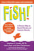 Fish! - A Proven Way to Boost Morale and Improve Results
