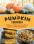 The Pumpkin Cookbook, 2nd Edition - 139 Recipes Celebrating the Versatility of Pumpkin and Other Winter Squash