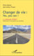 Changer de vie ! - Yes, you can ! - La méthode OPERA® (Optimisation et rationalisation des aspirations)