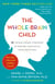 The Whole-Brain Child - 12 Revolutionary Strategies to Nurture Your Child's Developing Mind
