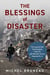 Blessings of Disaster - The Lessons That Catastrophes Teach Us and Why Our Future Depends on It