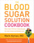 The Blood Sugar Solution Cookbook - More than 175 Ultra-Tasty Recipes for Total Health and Weight Loss