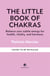 The Little Book of Chakras - Balance your subtle energy for health, vitality, and harmony