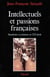 Intellectuels et passions françaises - Manifestes et pétitions au XXe siècle