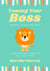 Taming Your Boss Without Losing Your Mind: A Brave Worker's Guide to the 12 Boss Types