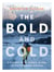 The Bold and Cold - A History of 25 Classic Climbs in the Canadian Rockies