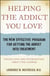 Helping the Addict You Love - The New Effective Program for Getting the Addict Into Treatment