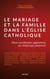 Le mariage et la famille dans l'Église catholique - Onze cardinaux apportent un éclairage pastoral