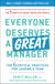 Everyone Deserves a Great Manager - The 6 Critical Practices for Leading a Team