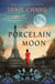 The Porcelain Moon - A Novel of France, the Great War, and Forbidden Love