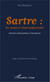 Sartre: du néant à l'intersubjectivité - Itinéraire philosophique et humaniste